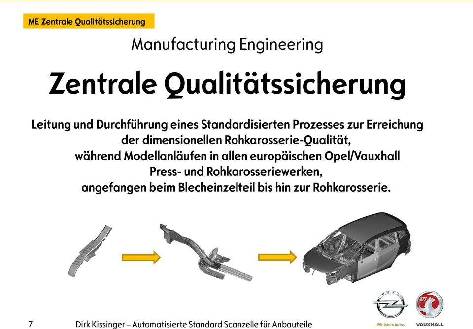 während Modellanläufen in allen europäischen Opel/Vauxhall Press- und Rohkarosseriewerken, angefangen