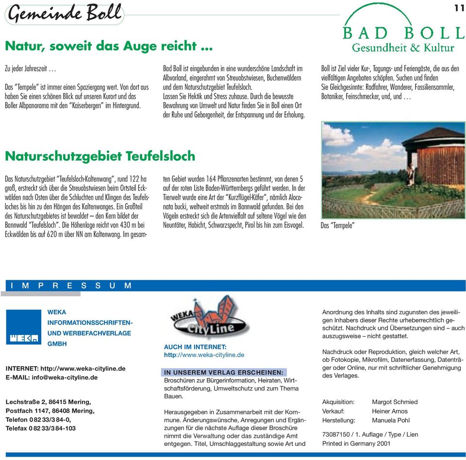 Bad Boll ist eingebunden in eine wunderschöne Landschaft im Albvorland, eingerahmt von Streuobstwiesen, Buchenwäldern und dem Naturschutzgebiet Teufelsloch. Lassen Sie Hektik und Stress zuhause.