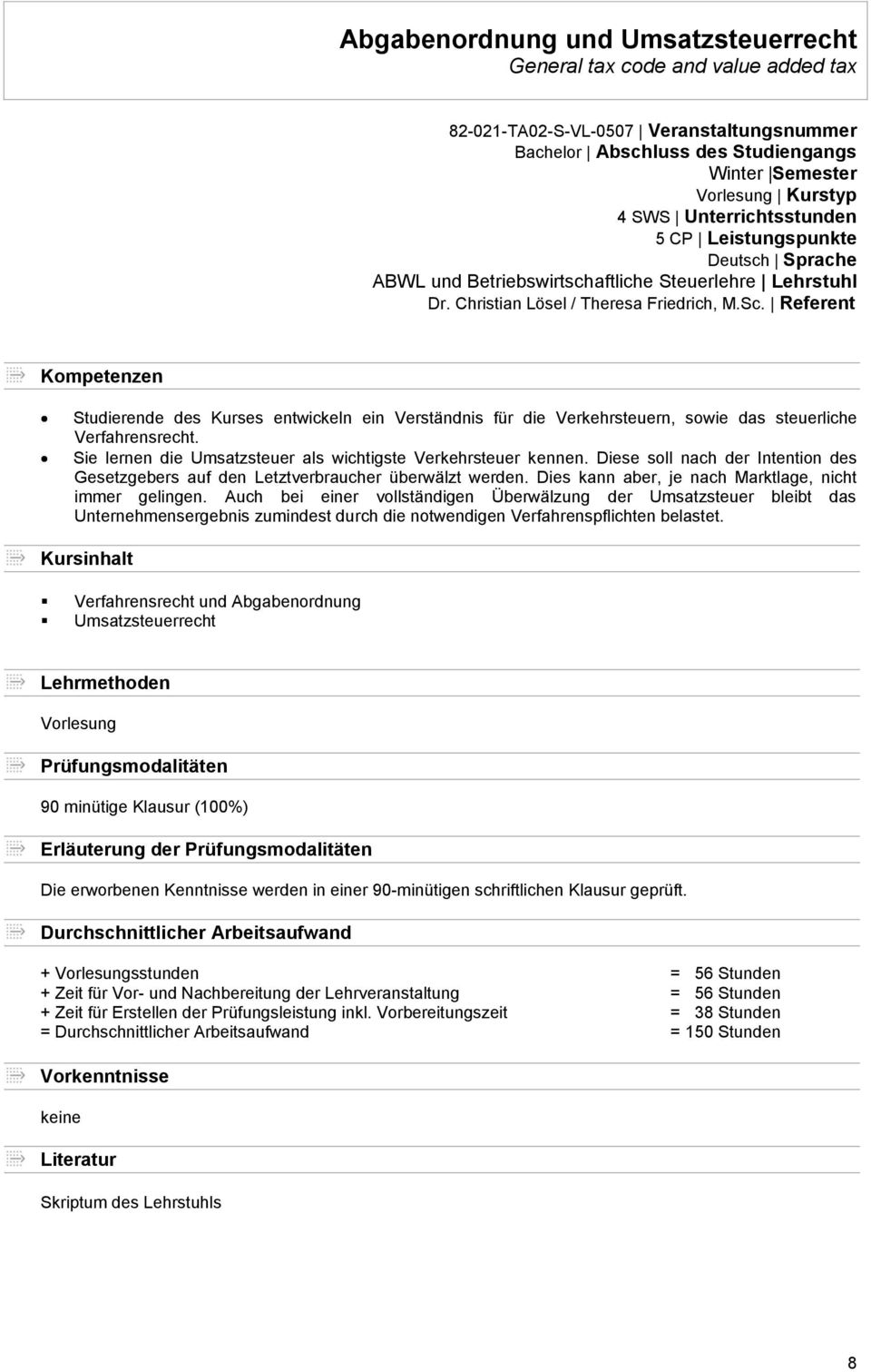 Referent Kompetenzen Studierende des Kurses entwickeln ein Verständnis für die Verkehrsteuern, sowie das steuerliche Verfahrensrecht. Sie lernen die Umsatzsteuer als wichtigste Verkehrsteuer kennen.