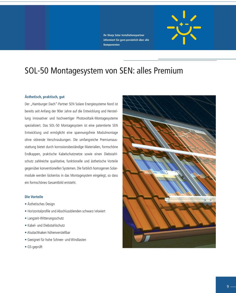 Das SOL-50 Montagesystem ist eine patentierte SEN Entwicklung und ermöglicht eine spannungsfreie Modulmontage ohne störende Verschraubungen.