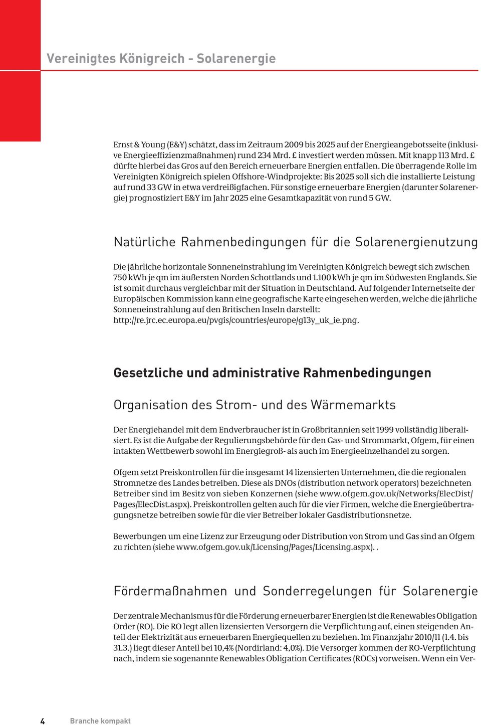 Die überragende Rolle im Vereinigten Königreich spielen Offshore-Windprojekte: Bis 2025 soll sich die installierte Leistung auf rund 33 GW in etwa verdreißigfachen.