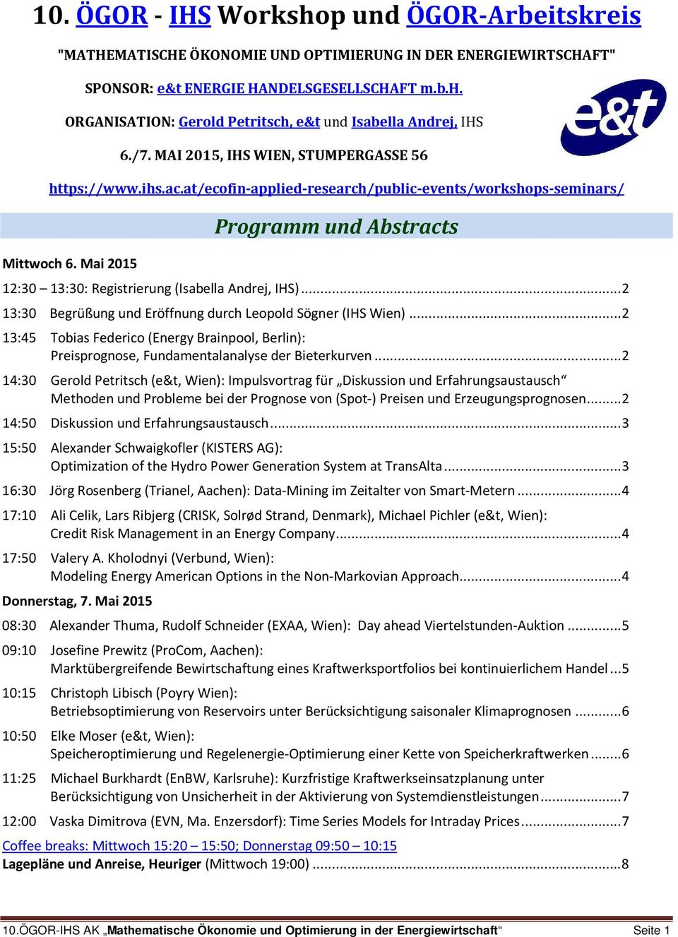 Mai 2015 Programm und Abstracts 12:30 13:30: Registrierung (Isabella Andrej, IHS)... 2 13:30 Begrüßung und Eröffnung durch Leopold Sögner (IHS Wien).