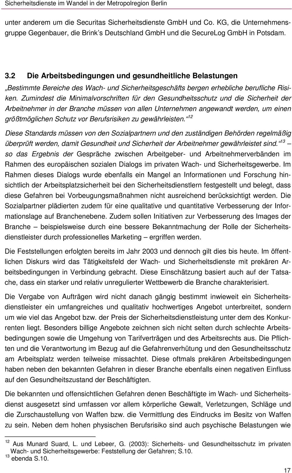 Zumindest die Minimalvorschriften für den Gesundheitsschutz und die Sicherheit der Arbeitnehmer in der Branche müssen von allen Unternehmen angewandt werden, um einen größtmöglichen Schutz vor