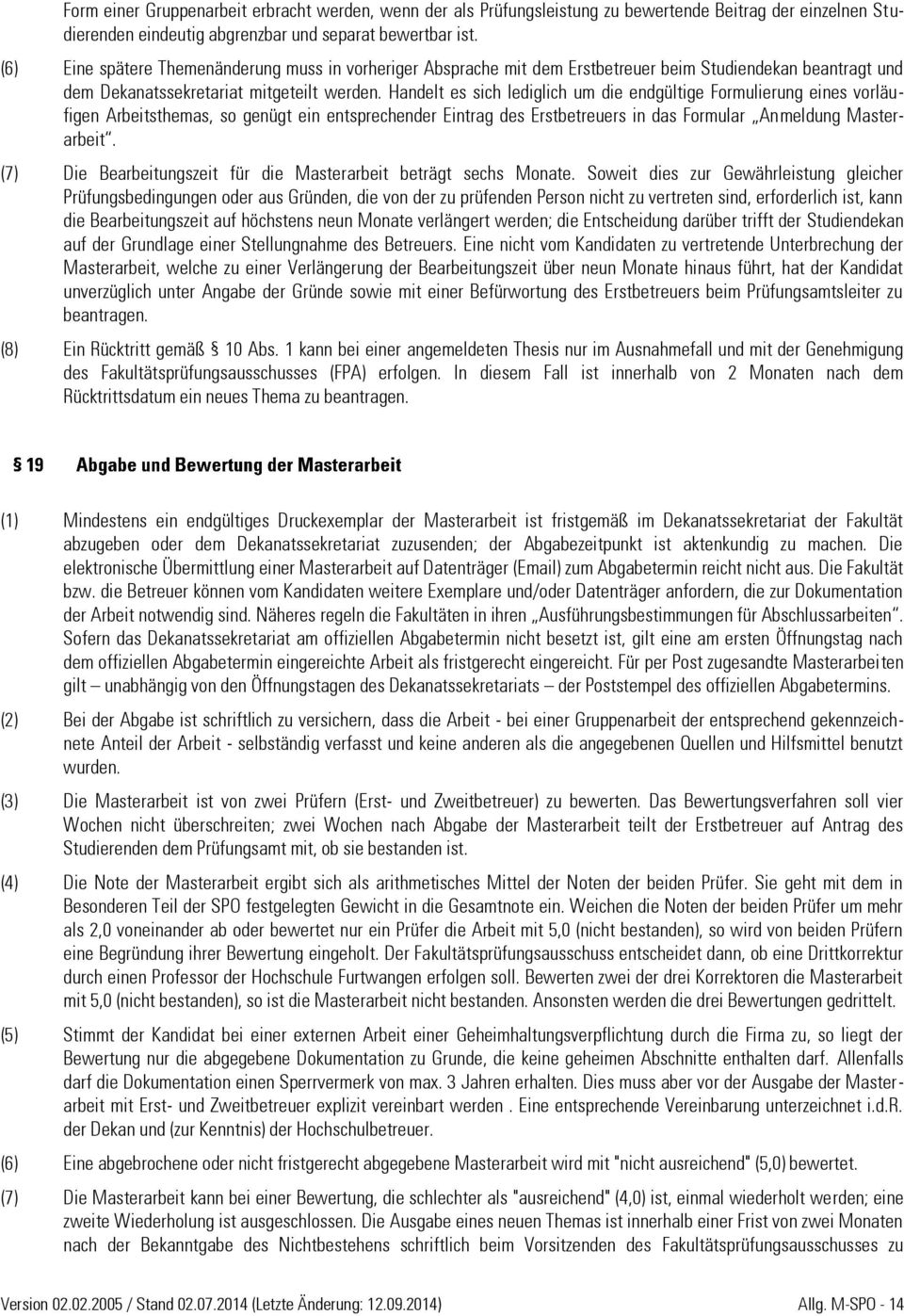 Handelt es sich lediglich um die endgültige Formulierung eines vorläufigen Arbeitsthemas, so genügt ein entsprechender Eintrag des Erstbetreuers in das Formular Anmeldung Masterarbeit.