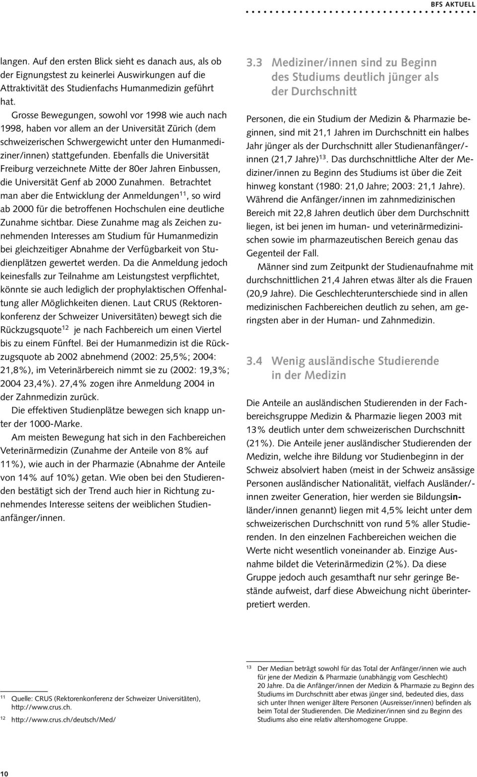 Ebenfalls die Universität Freiburg verzeichnete Mitte der 80er Jahren Einbussen, die Universität Genf ab 2000 Zunahmen.