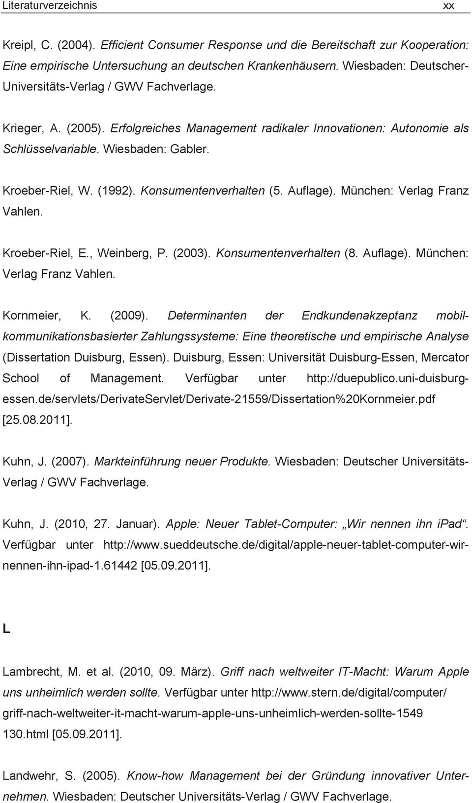 (1992). Konsumentenverhalten (5. Auflage). München: Verlag Franz Vahlen. Kroeber-Riel, E., Weinberg, P. (2003). Konsumentenverhalten (8. Auflage). München: Verlag Franz Vahlen. Kornmeier, K. (2009).