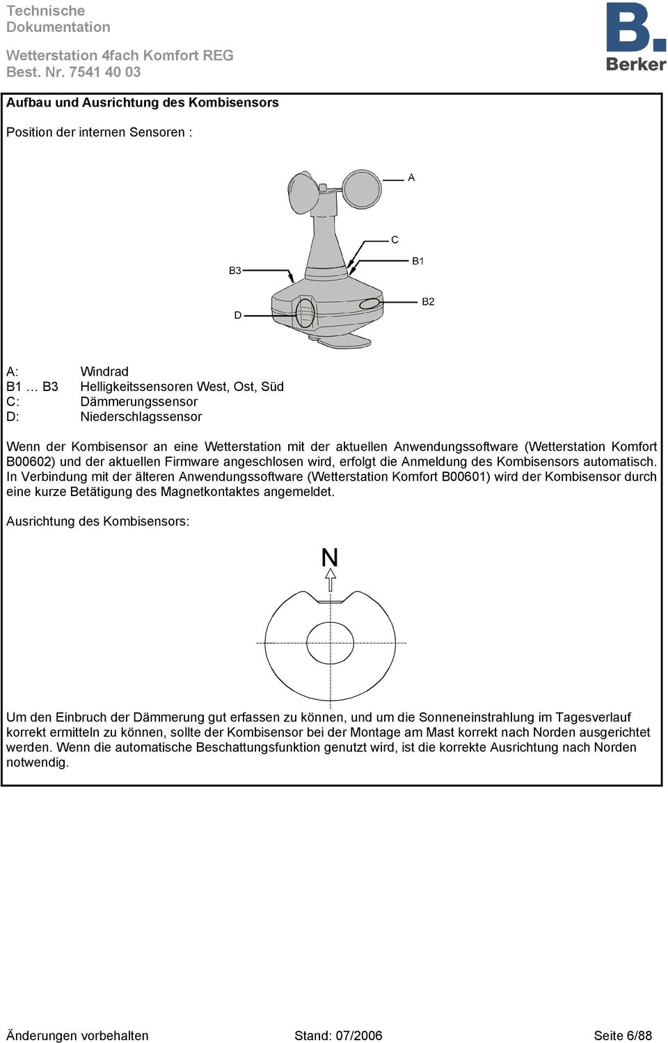 In Verbindung mit der älteren Anwendungssoftware (Wetterstation Komfort B00601) wird der Kombisensor durch eine kurze Betätigung des Magnetkontaktes angemeldet.