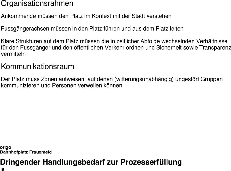 Verkehr ordnen und Sicherheit sowie Transparenz vermitteln Kommunikationsraum Der Platz muss Zonen aufweisen, auf denen