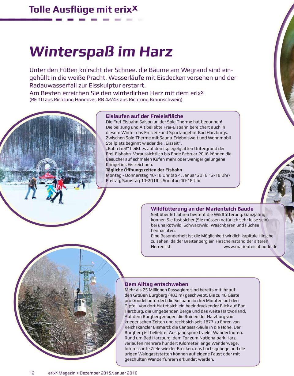 Am Besten erreichen Sie den winterlichen Harz mit dem erixx (RE 10 aus Richtung Hannover, RB 42/43 aus Richtung Braunschweig) Eislaufen auf der Freieisfläche Die Frei-Eisbahn Saison an der