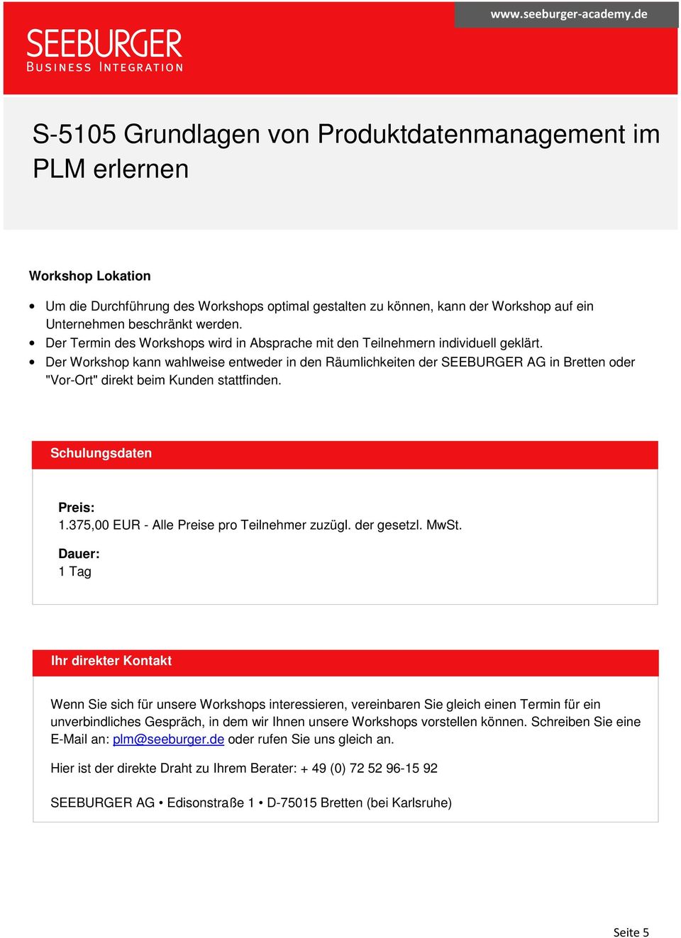 Der Workshop kann wahlweise entweder in den Räumlichkeiten der SEEBURGER AG in Bretten oder "Vor-Ort" direkt beim Kunden stattfinden. Schulungsdaten Preis: 1.