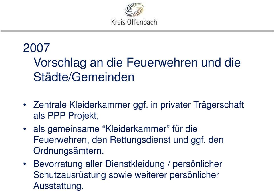 die Feuerwehren, den Rettungsdienst und ggf. den Ordnungsämtern.