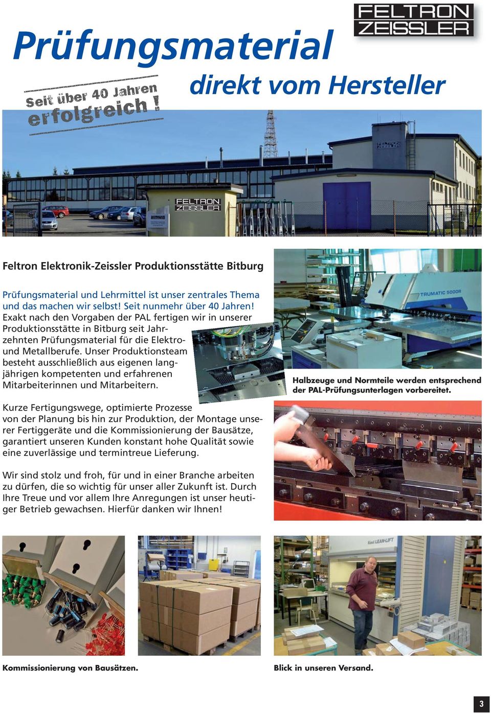 Exakt nach den Vorgaben der PAL fertigen wir in unserer Produktionsstätte in Bitburg seit Jahrzehnten Prüfungsmaterial für die Elektround Metallberufe.
