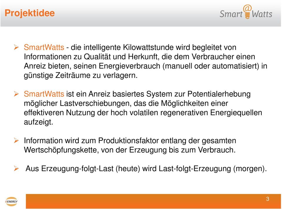 SmartWatts ist ein Anreiz basiertes System zur Potentialerhebung möglicher Lastverschiebungen, das die Möglichkeiten einer effektiveren Nutzung der hoch