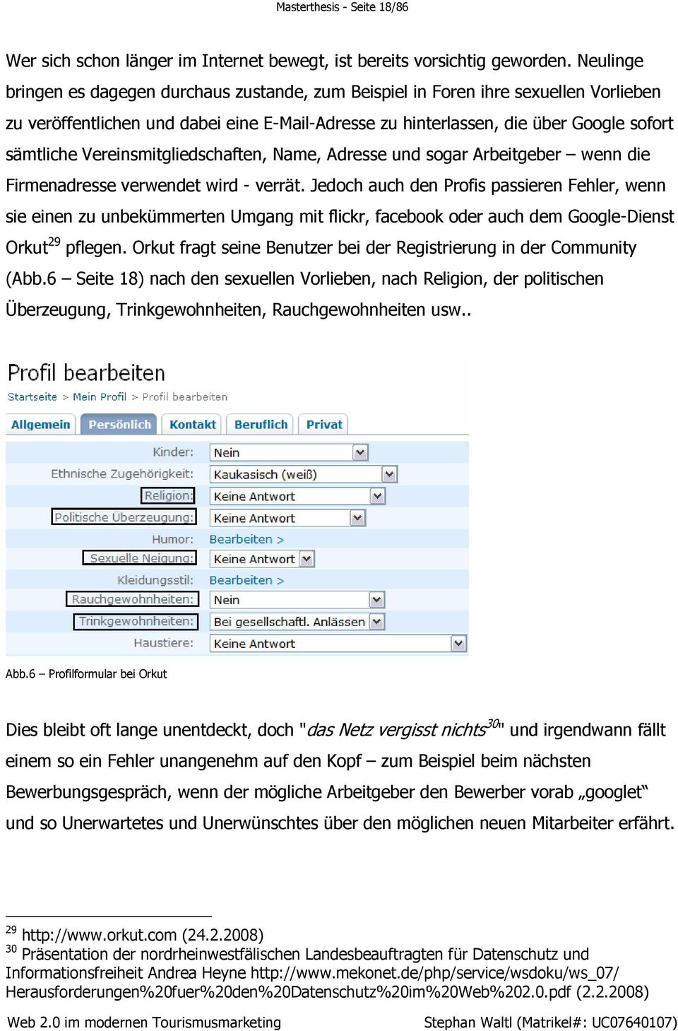 Vereinsmitgliedschaften, Name, Adresse und sogar Arbeitgeber wenn die Firmenadresse verwendet wird - verrät.