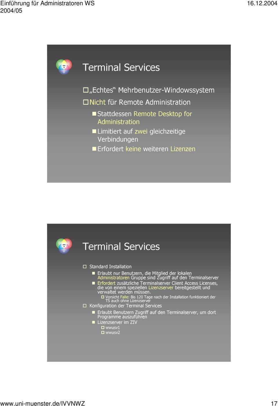 Terminalserver Client Access Licenses, die von einem speziellen Lizenzserver bereitgestellt und verwaltet werden müssen.