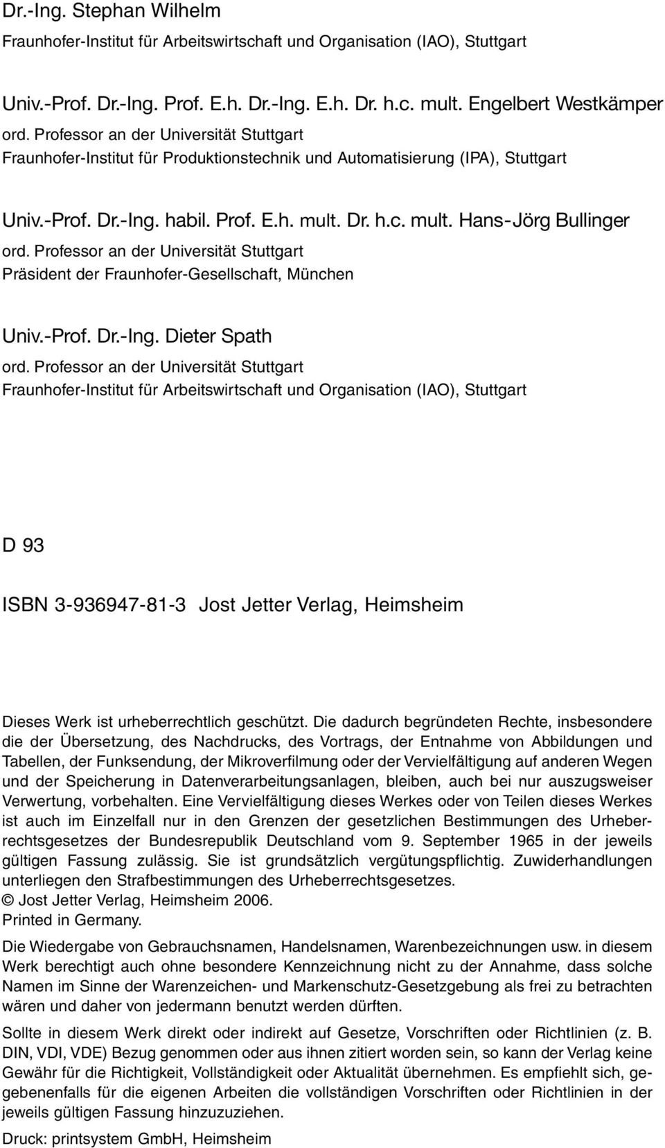 Professor an der Universität Stuttgart Präsident der Fraunhofer-Gesellschaft, München Univ.-Prof. Dr.-Ing. Dieter Spath ord.