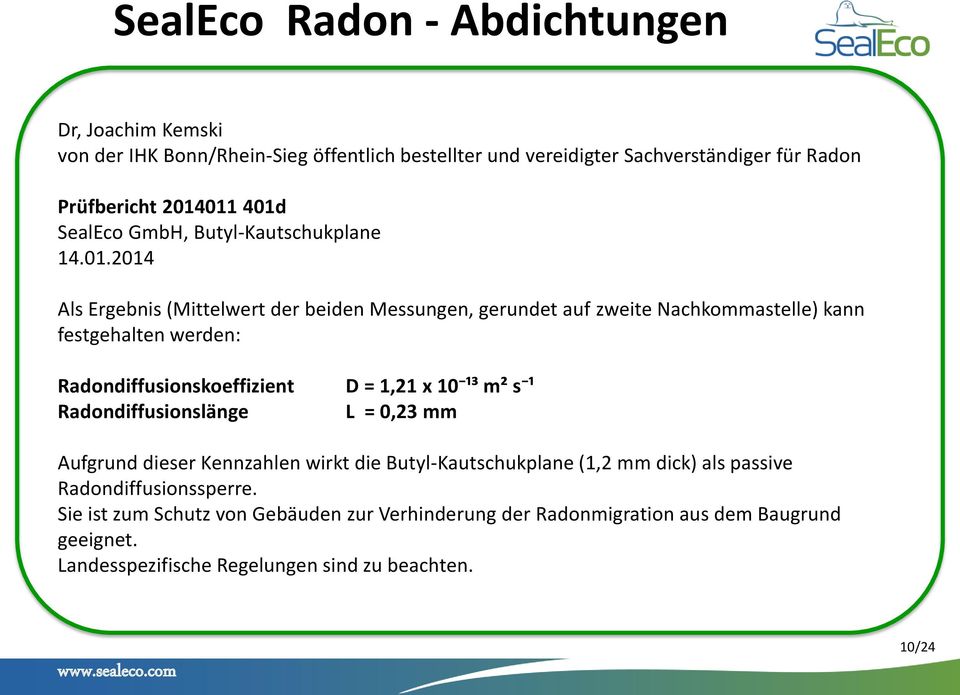 2014 Als Ergebnis (Mittelwert der beiden Messungen, gerundet auf zweite Nachkommastelle) kann festgehalten werden: Radondiffusionskoeffizient