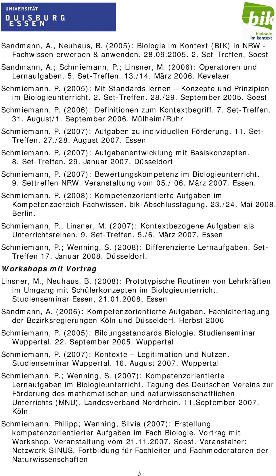September 2005. Soest Schmiemann, P. (2006): Definitionen zum Kontextbegriff. 7. Set-Treffen. 31. August/1. September 2006. Mülheim/Ruhr Schmiemann, P. (2007): Aufgaben zu individuellen Förderung. 11.