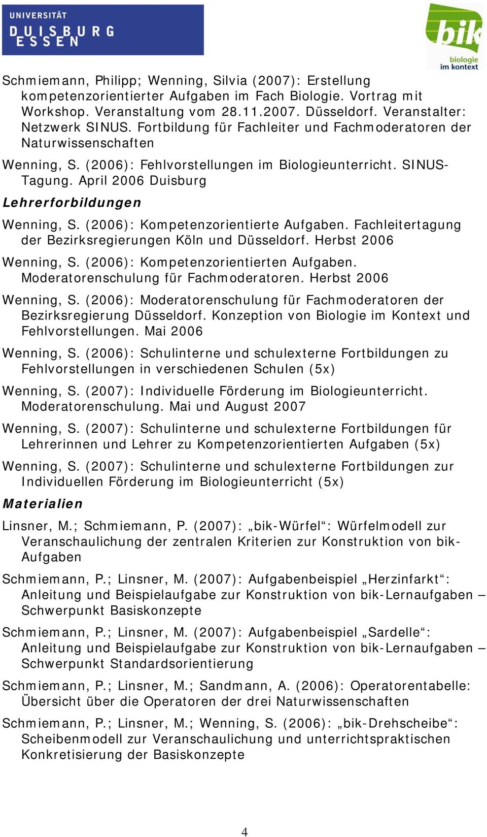 (2006): Kompetenzorientierte Aufgaben. Fachleitertagung der Bezirksregierungen Köln und Düsseldorf. Herbst 2006 Wenning, S. (2006): Kompetenzorientierten Aufgaben.