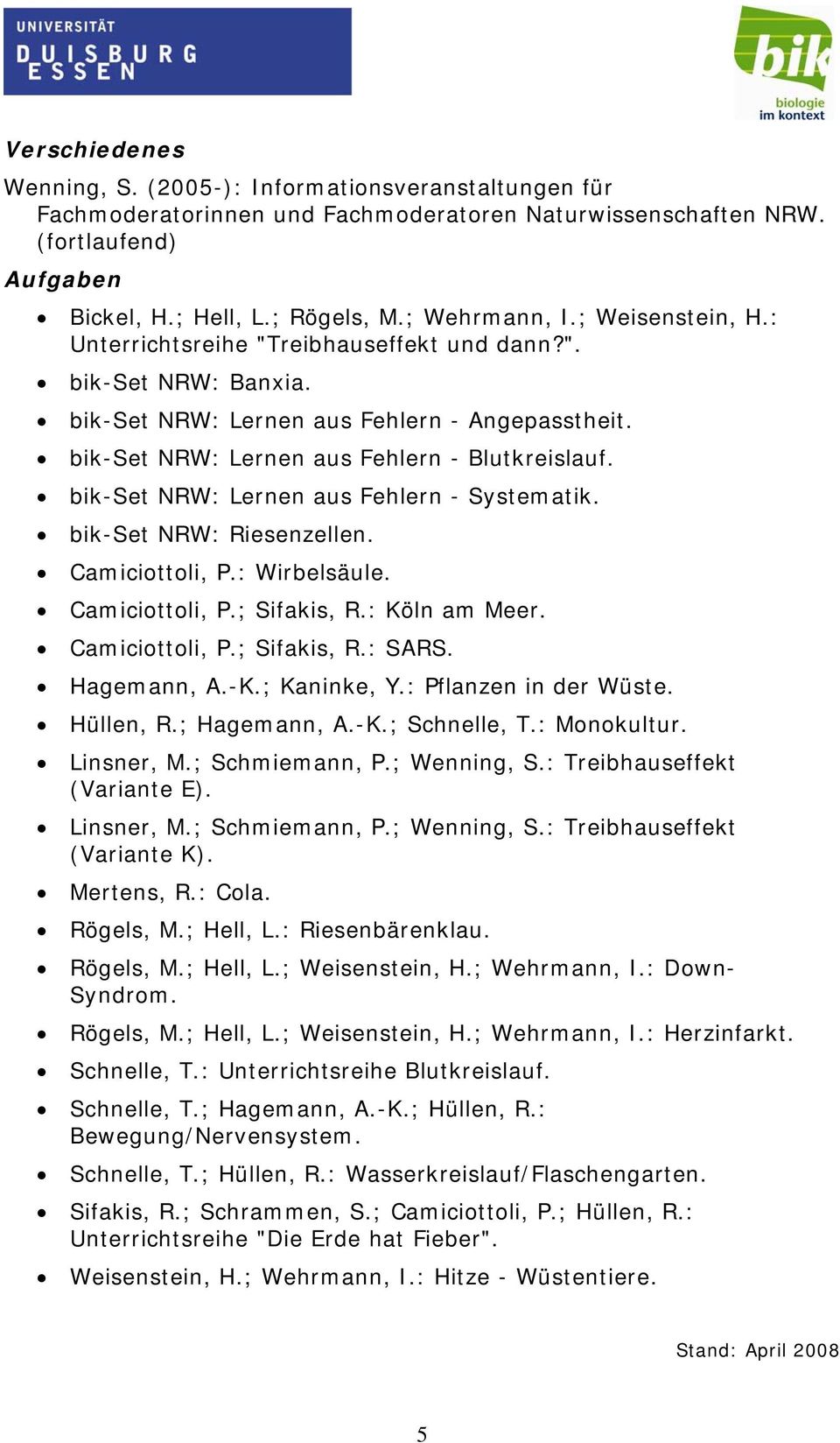 bik-set NRW: Lernen aus Fehlern - Systematik. bik-set NRW: Riesenzellen. Camiciottoli, P.: Wirbelsäule. Camiciottoli, P.; Sifakis, R.: Köln am Meer. Camiciottoli, P.; Sifakis, R.: SARS. Hagemann, A.