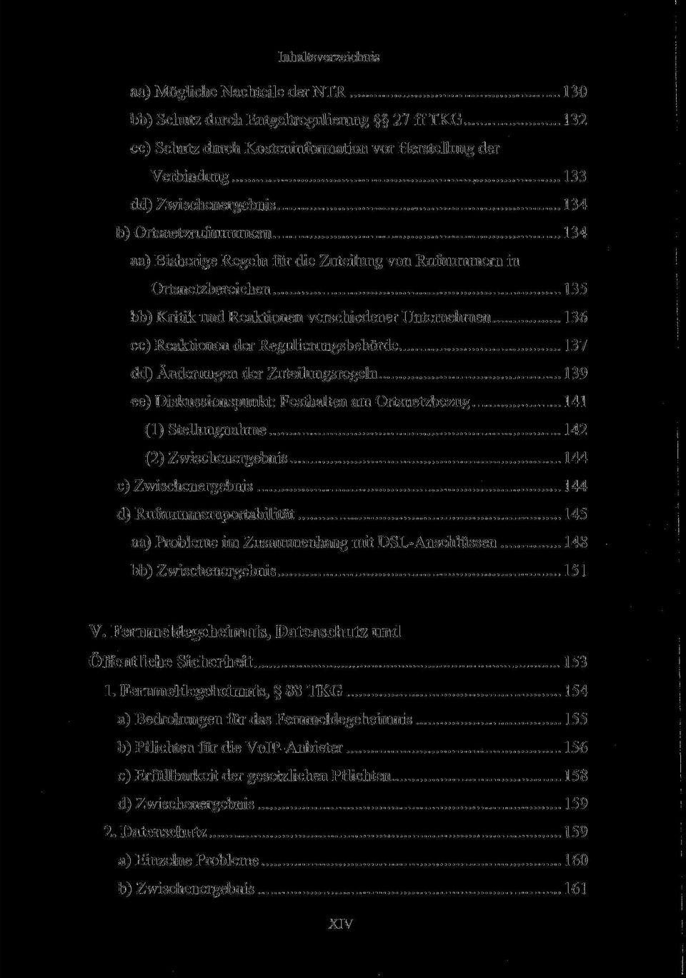 137 dd) Änderungen der Zuteilungsregeln 139 ее) Diskussionspunkt: Festhalten am Ortsnetzbezug 141 (1) Stellungnahme 142 (2) Zwischenergebnis 144 c) Zwischenergebnis 144 d) Rufnummernportabilität 145