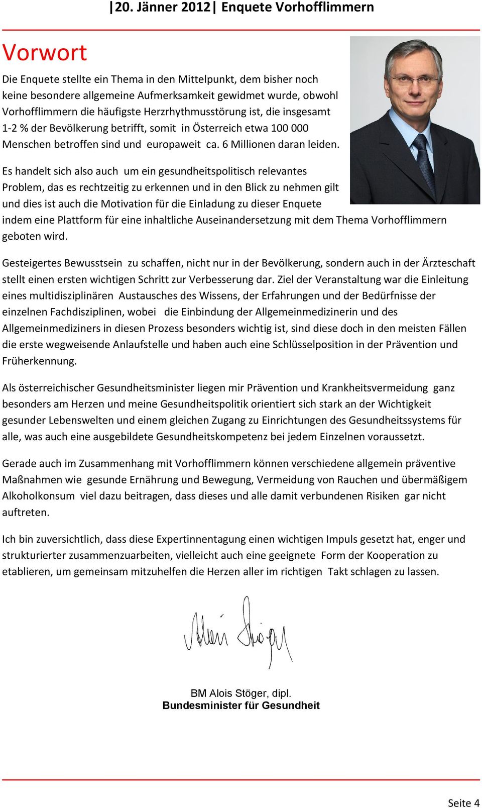 Herzrhythmusstörung ist, die insgesamt 1-2 % der Bevölkerung betrifft, somit in Österreich etwa 100 000 Menschen betroffen sind und europaweit ca. 6 Millionen daran leiden.