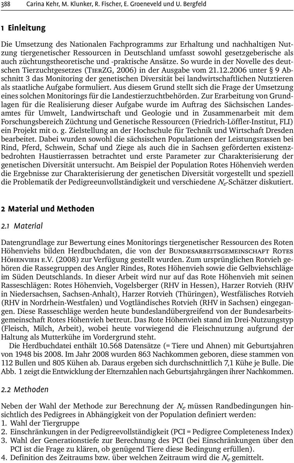 züchtungstheoretische und -praktische Ansätze. So wurde in der Novelle des deutschen Tierzuchtgesetzes (TierZG, 2006) in der Ausgabe vom 21.12.