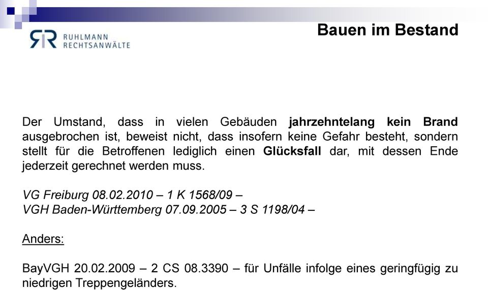 Ende jederzeit gerechnet werden muss. VG Freiburg 08.02.2010 1 K 1568/09 VGH Baden-Württemberg 07.09.2005 3 S 1198/04 Anders: BayVGH 20.