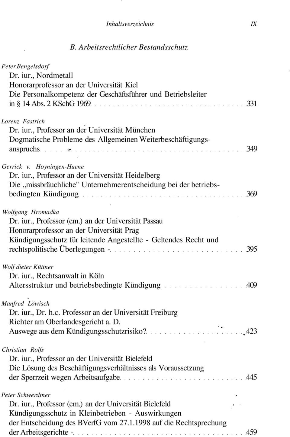 , Professor an der Universität München Dogmatische Probleme des Allgemeinen Weiterbeschäftigungsanspruchs ~ 349 Gerrick v. Hoyningen-Huene Dr. iur.