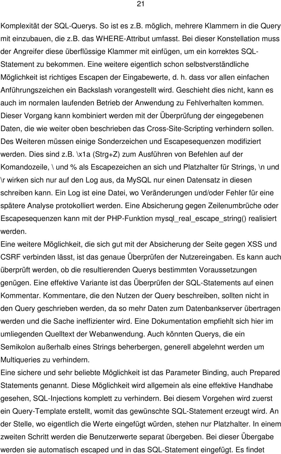 Eine weitere eigentlich schon selbstverständliche Möglichkeit ist richtiges Escapen der Eingabewerte, d. h. dass vor allen einfachen Anführungszeichen ein Backslash vorangestellt wird.