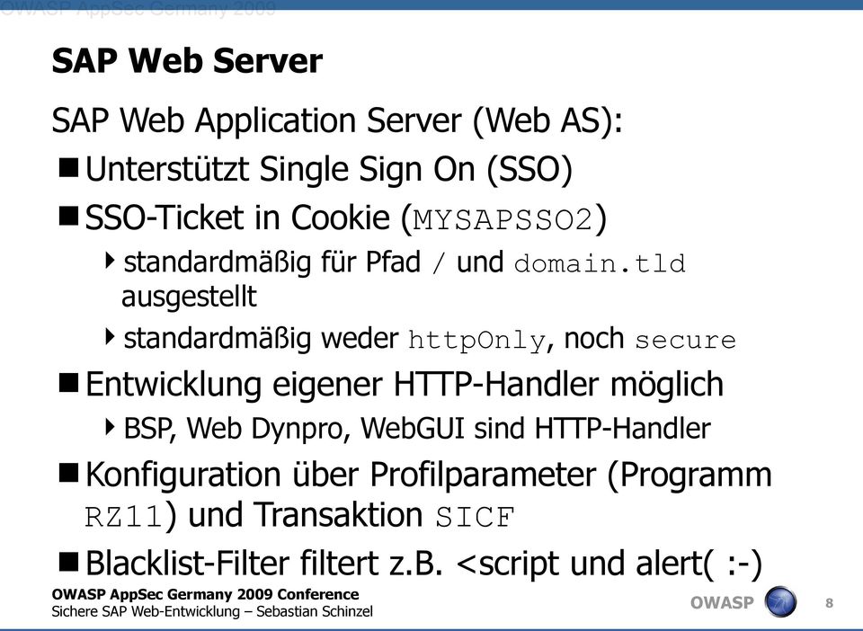 tld ausgestellt standardmäßig weder httponly, noch secure Entwicklung eigener HTTP-Handler möglich BSP, Web Dynpro,