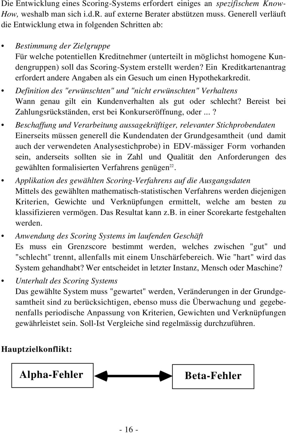 Scoring-System erstellt werden? Ein Kreditkartenantrag erfordert andere Angaben als ein Gesuch um einen Hypothekarkredit.