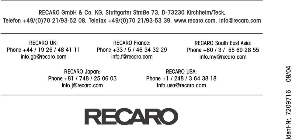 com, info@recaro.com RECARO UK: Phone +44 / 19 26 / 48 41 11 info.gb@recaro.