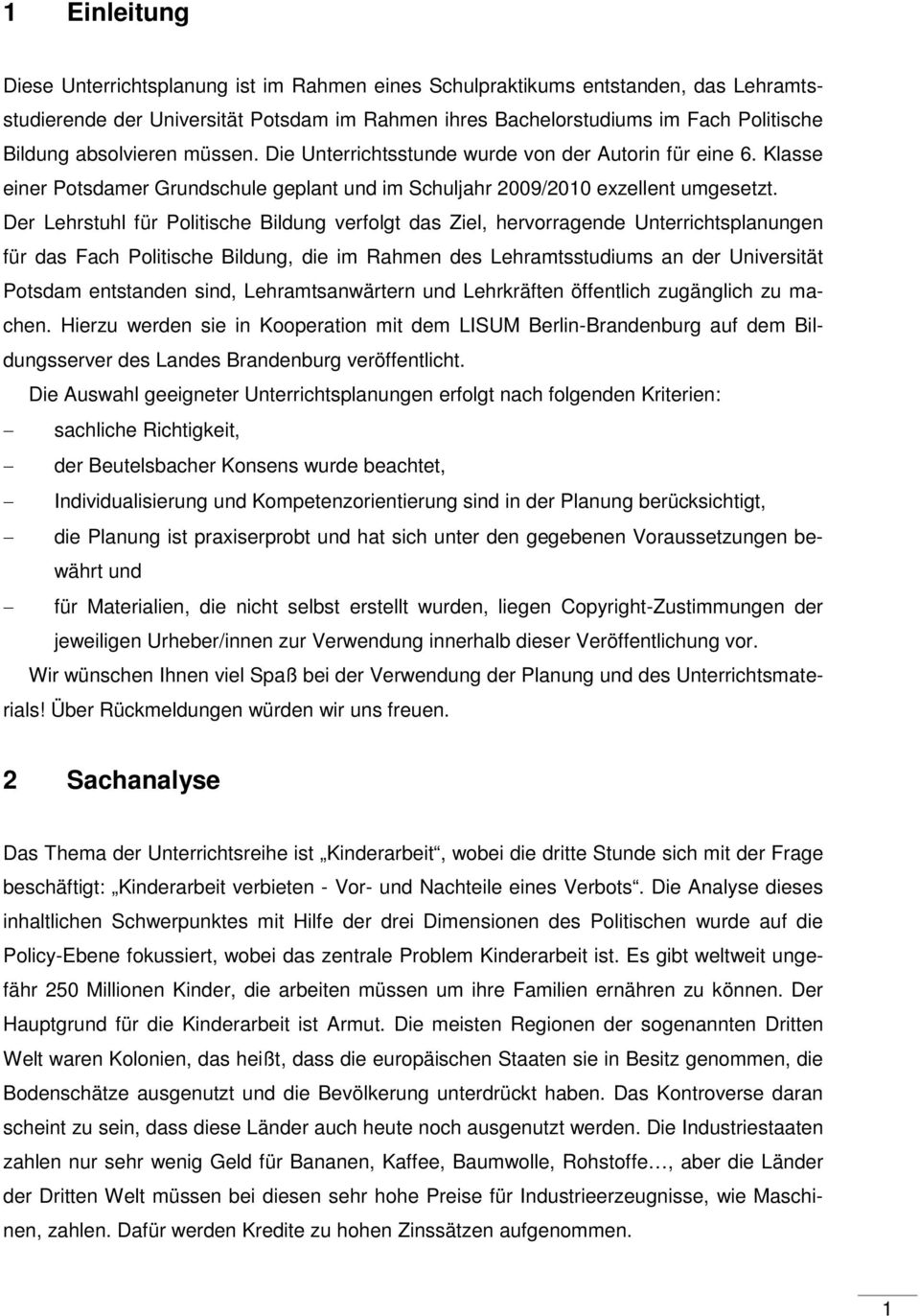 Der Lehrstuhl für Politische Bildung verfolgt das Ziel, hervorragende Unterrichtsplanungen für das Fach Politische Bildung, die im Rahmen des Lehramtsstudiums an der Universität Potsdam entstanden