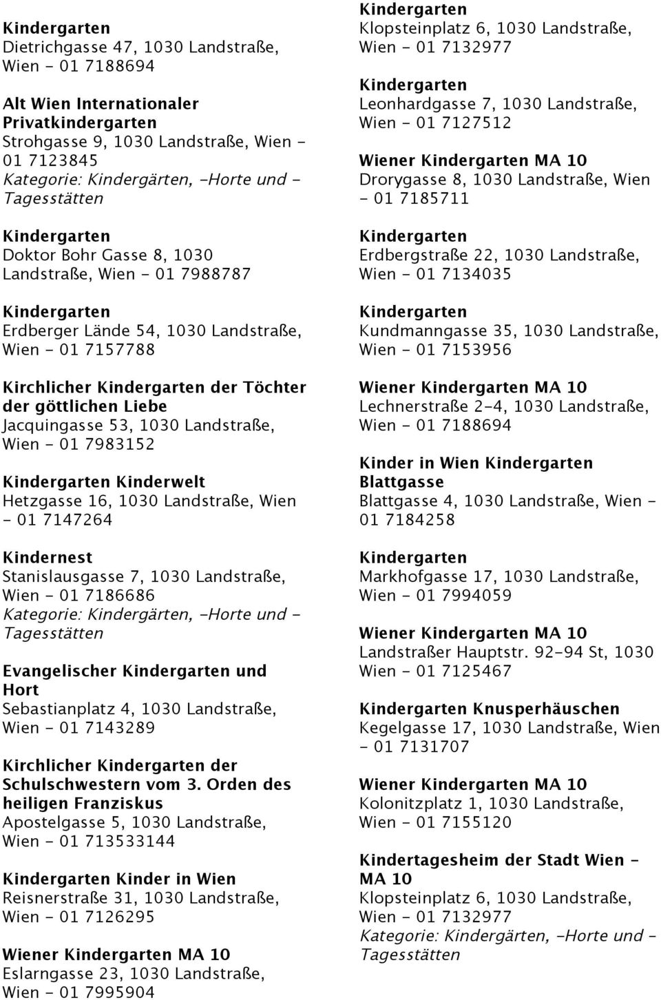 Kindernest Stanislausgasse 7, 1030 Landstraße, Wien - 01 7186686 Evangelischer und Hort Sebastianplatz 4, 1030 Landstraße, Wien - 01 7143289 Kirchlicher der Schulschwestern vom 3.