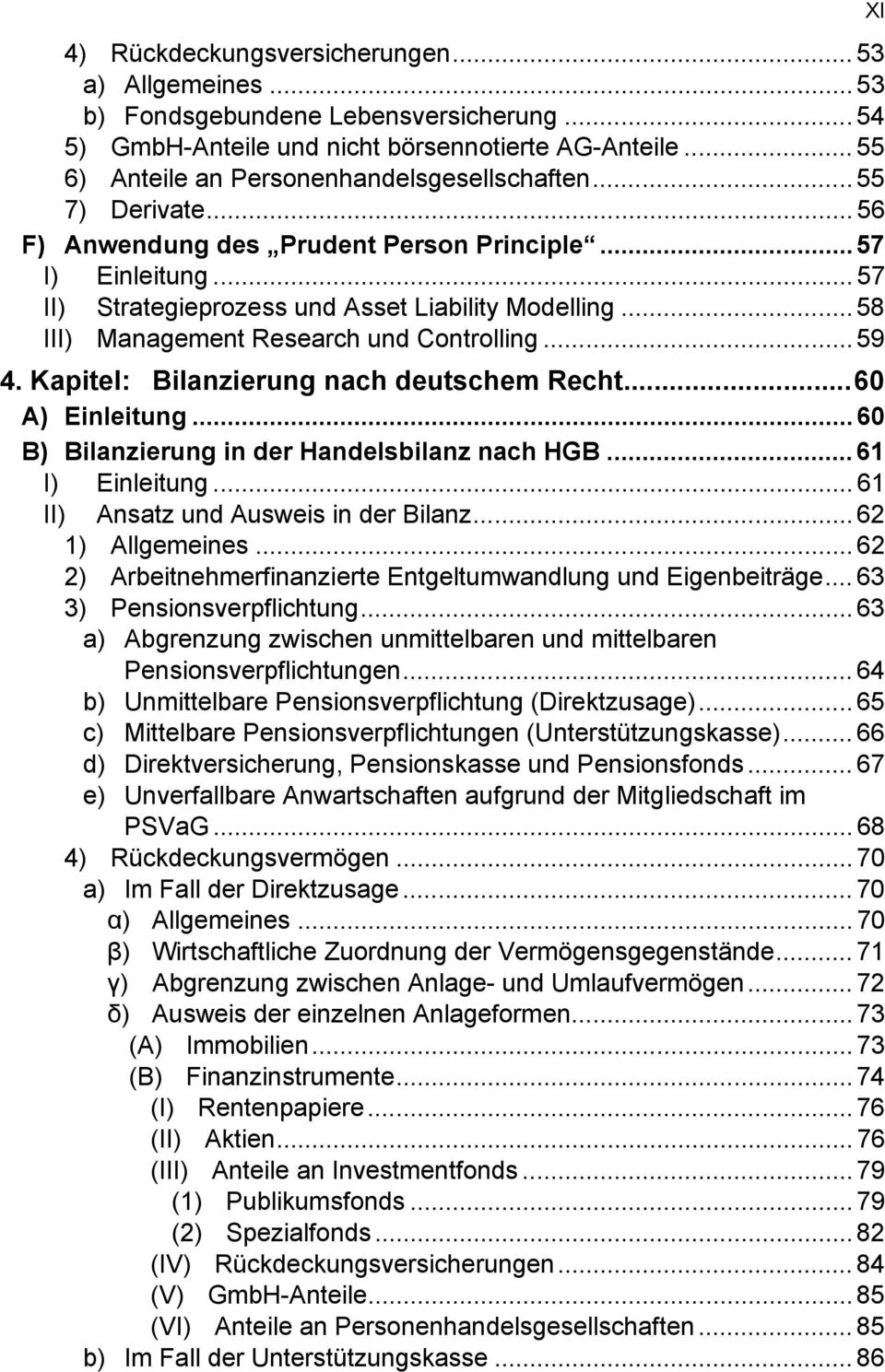 Kapitel: Bilanzierung nach deutschem Recht...60 A) Einleitung... 60 B) Bilanzierung in der Handelsbilanz nach HGB... 61 I) Einleitung... 61 II) Ansatz und Ausweis in der Bilanz... 62 1) Allgemeines.