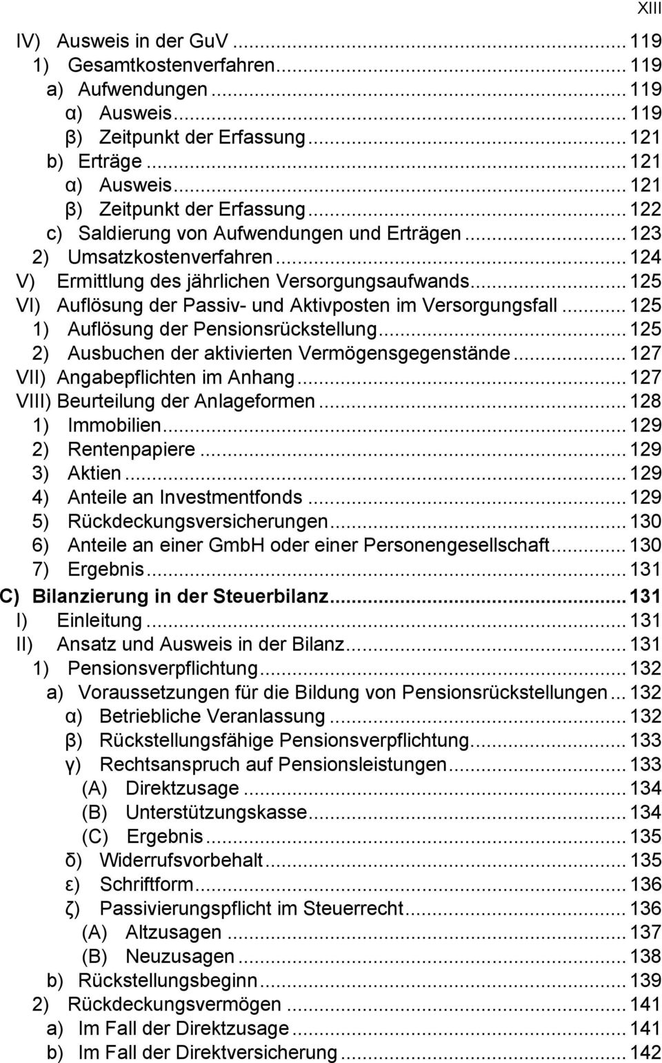 .. 125 VI) Auflösung der Passiv- und Aktivposten im Versorgungsfall... 125 1) Auflösung der Pensionsrückstellung... 125 2) Ausbuchen der aktivierten Vermögensgegenstände.