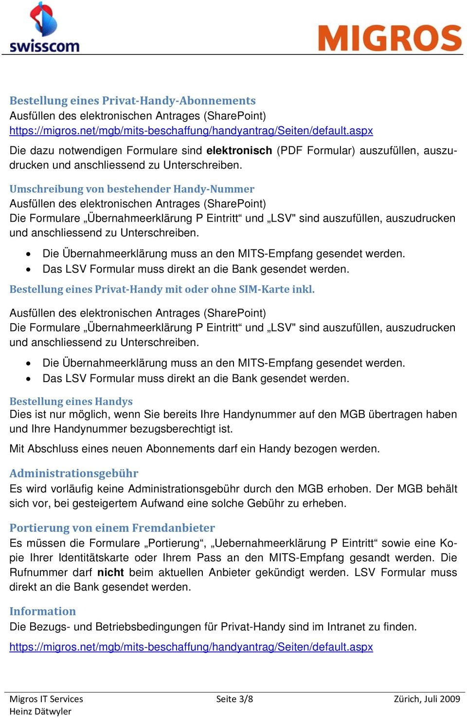 Umschreibung von bestehender Handy Nummer Ausfüllen des elektronischen Antrages (SharePoint) Die Formulare Übernahmeerklärung P Eintritt und LSV" sind auszufüllen, auszudrucken und anschliessend zu