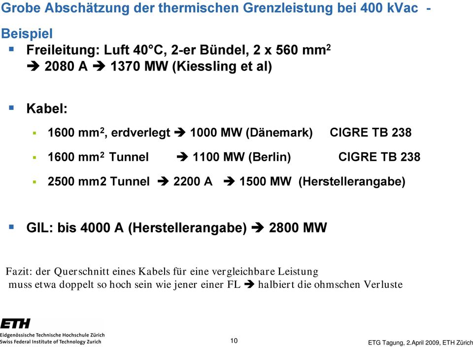 2200 A 1500 MW (Herstellerangabe) GIL: bis 4000 A (Herstellerangabe) 2800 MW Fazit: der Querschnitt eines Kabels für eine vergleichbare