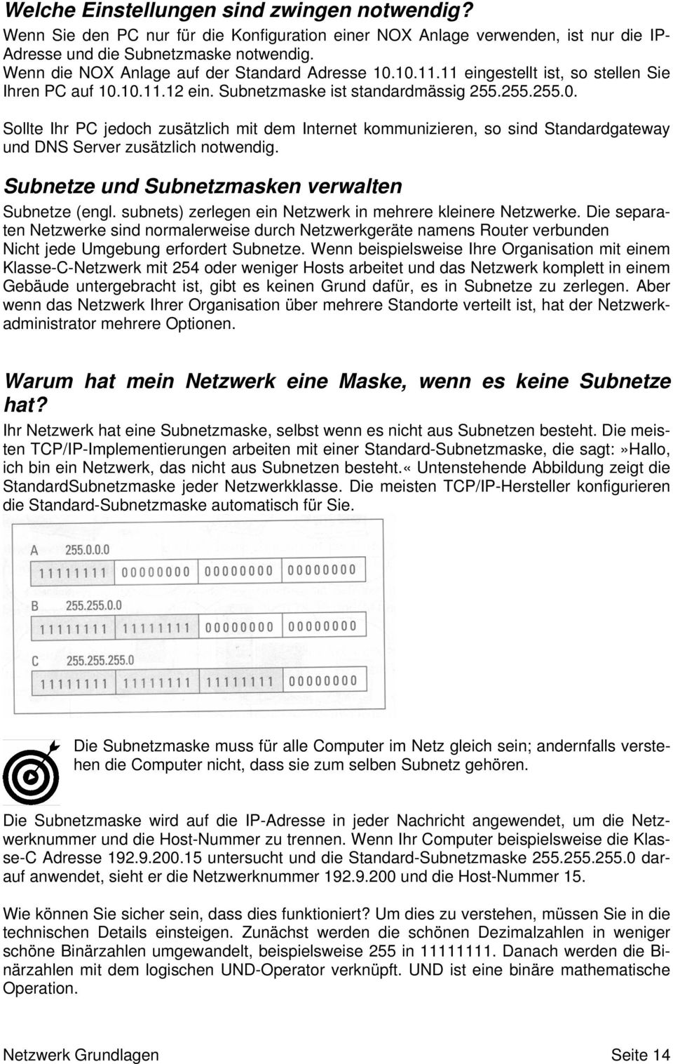 Subnetze und Subnetzmasken verwalten Subnetze (engl. subnets) zerlegen ein Netzwerk in mehrere kleinere Netzwerke.