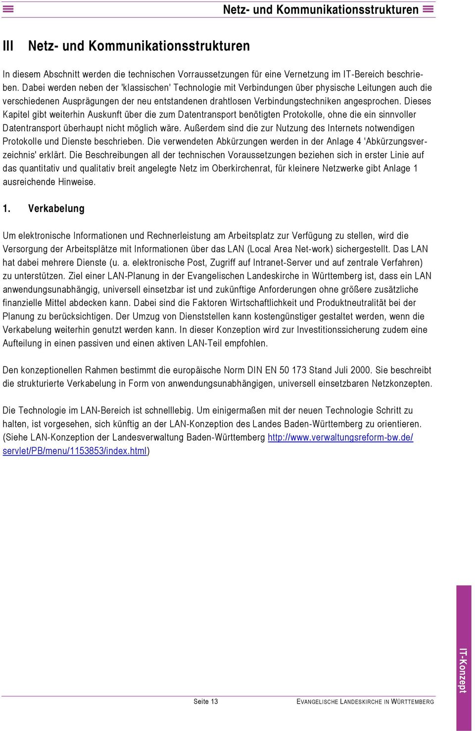 Dieses Kapitel gibt weiterhin Auskunft über die zum Datentransport benötigten Protokolle, ohne die ein sinnvoller Datentransport überhaupt nicht möglich wäre.