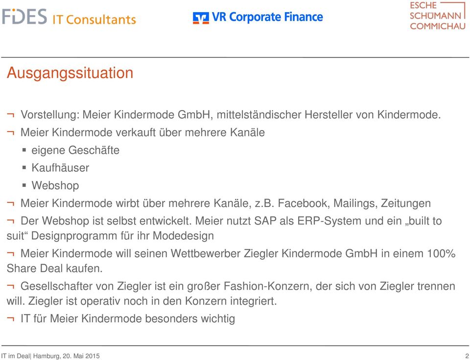 Meier nutzt SAP als ERP-System und ein built to suit Designprogramm für ihr Modedesign Meier Kindermode will seinen Wettbewerber Ziegler Kindermode GmbH in einem 100% Share