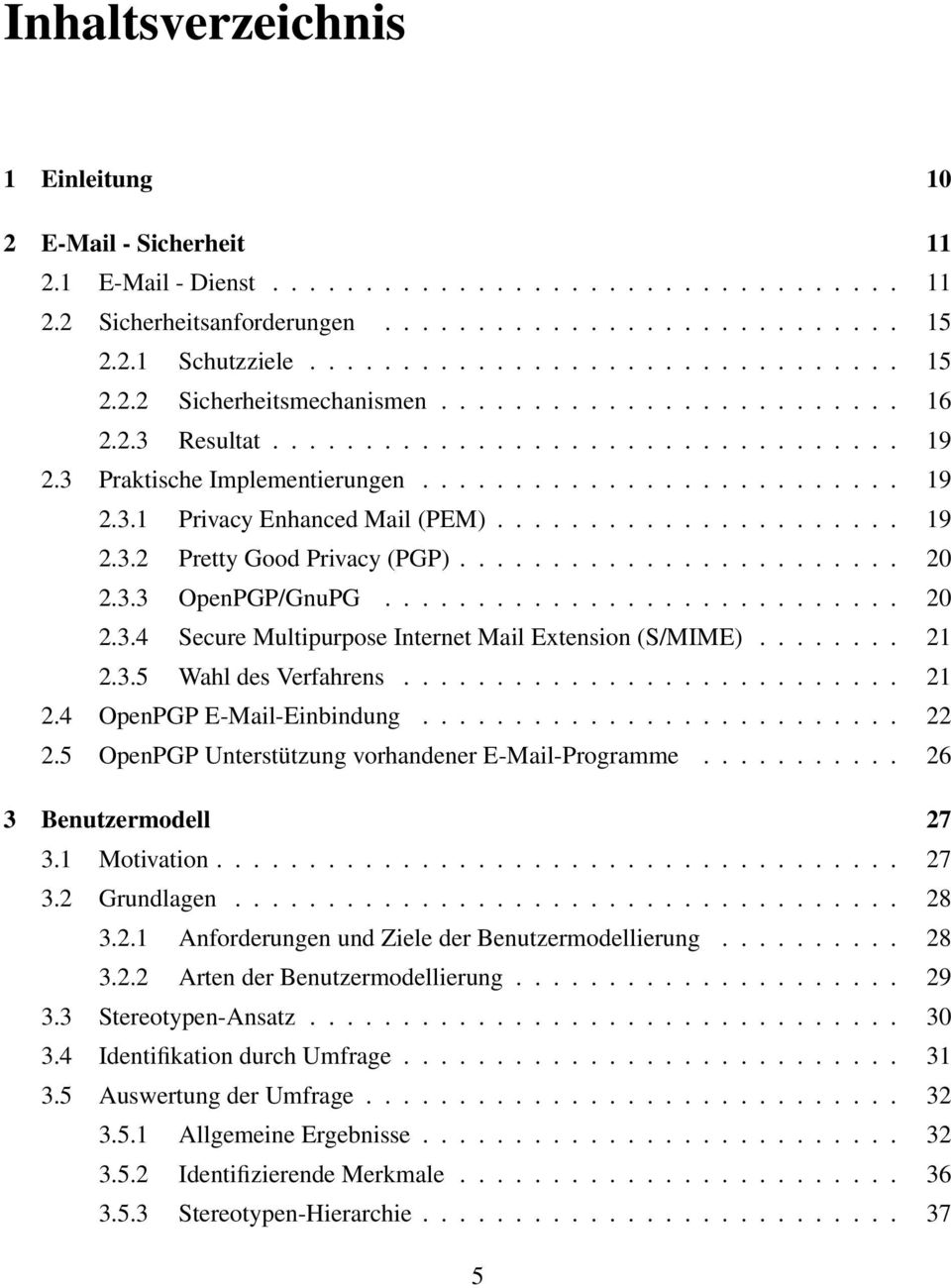 ..................... 19 2.3.2 Pretty Good Privacy (PGP)........................ 20 2.3.3 OpenPGP/GnuPG............................ 20 2.3.4 Secure Multipurpose Internet Mail Extension (S/MIME)........ 21 2.