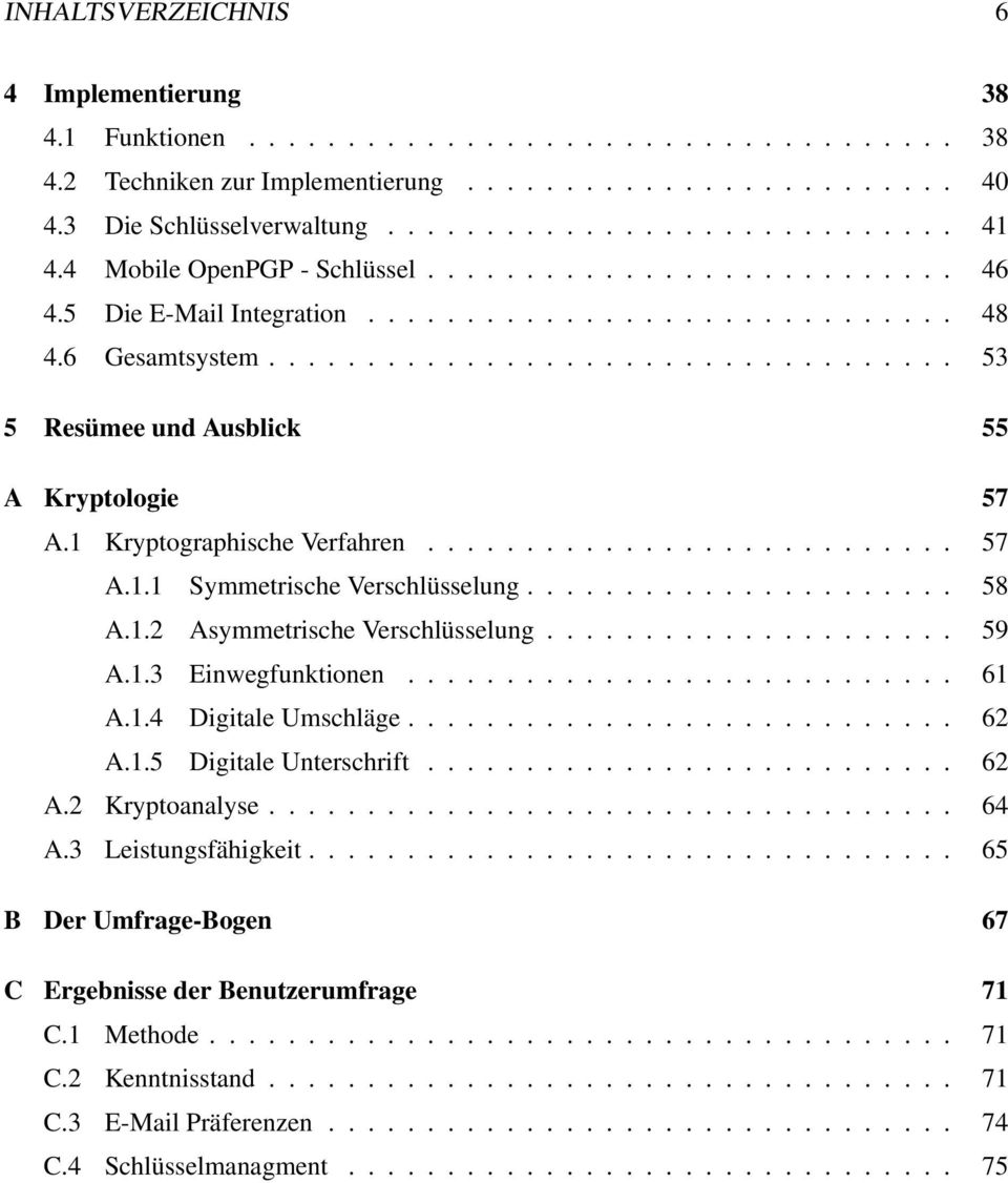 1 Kryptographische Verfahren........................... 57 A.1.1 Symmetrische Verschlüsselung...................... 58 A.1.2 Asymmetrische Verschlüsselung..................... 59 A.1.3 Einwegfunktionen.