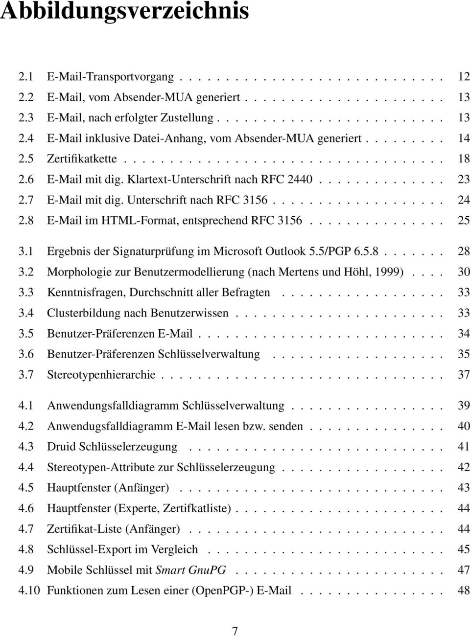 6 E-Mail mit dig. Klartext-Unterschrift nach RFC 2440.............. 23 2.7 E-Mail mit dig. Unterschrift nach RFC 3156................... 24 2.8 E-Mail im HTML-Format, entsprechend RFC 3156............... 25 3.