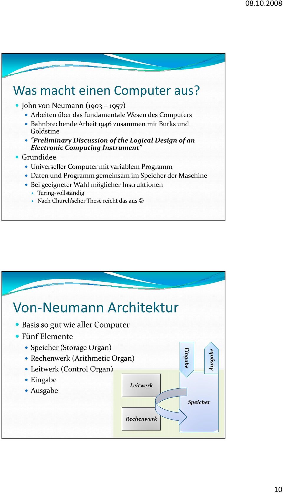 Logical Design of an Electronic Computing Instrument Grundidee Universeller Computer mit variablem ibl Programm Daten und Programm gemeinsam im Speicher der Maschine Bei