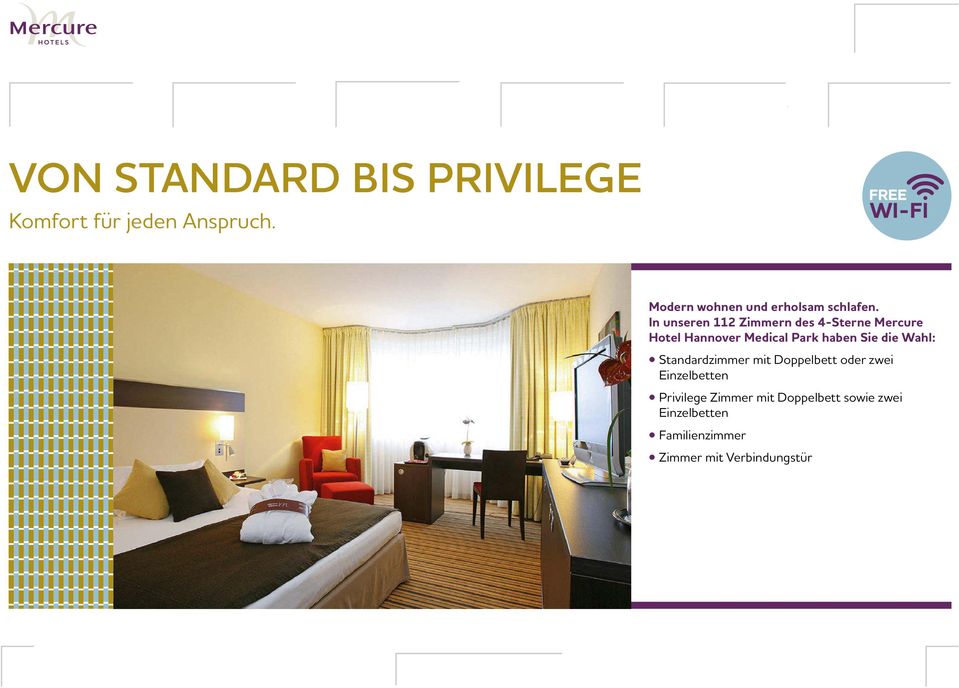In unseren 112 Zimmern des 4-Sterne Mercure Hotel Hannover Medical Park haben Sie