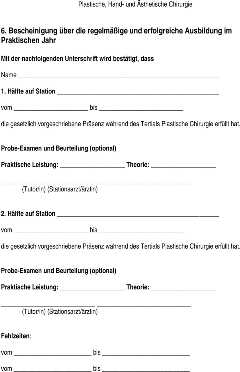 Probe-Examen und Beurteilung (optional) Praktische Leistung: Theorie: (Tutor/in) (Stationsarzt/ärztin) 2.