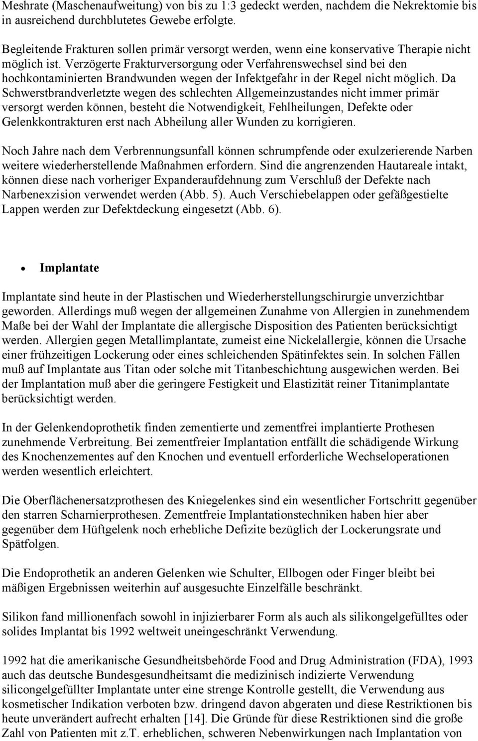 Verzögerte Frakturversorgung oder Verfahrenswechsel sind bei den hochkontaminierten Brandwunden wegen der Infektgefahr in der Regel nicht möglich.