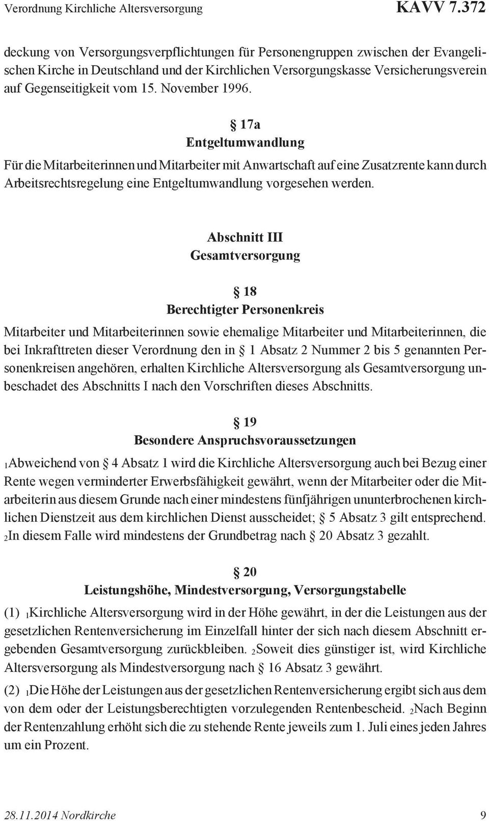 November 1996. 17a Entgeltumwandlung Für die Mitarbeiterinnen und Mitarbeiter mit Anwartschaft auf eine Zusatzrente kann durch Arbeitsrechtsregelung eine Entgeltumwandlung vorgesehen werden.